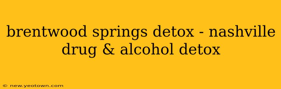 brentwood springs detox - nashville drug & alcohol detox