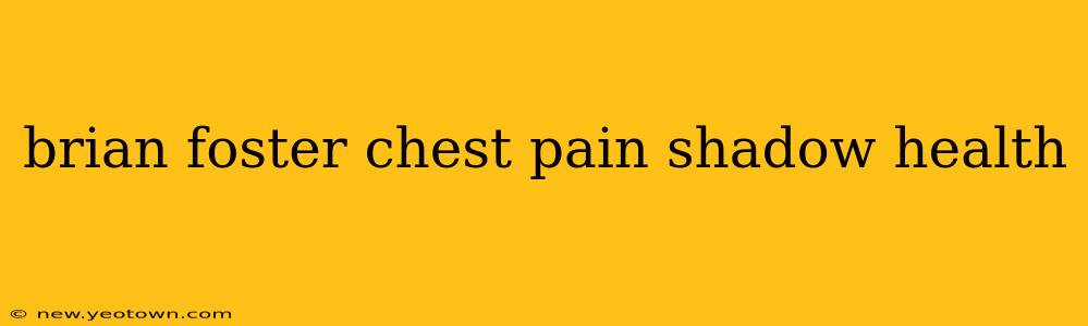 brian foster chest pain shadow health