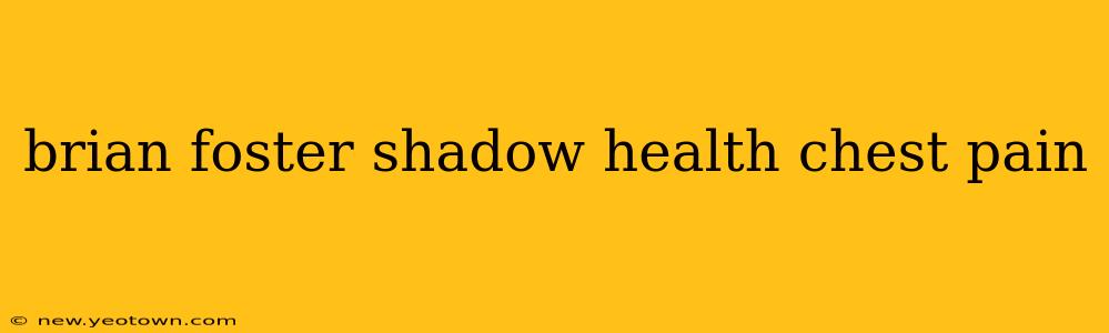 brian foster shadow health chest pain