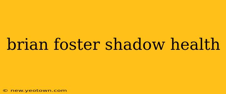 brian foster shadow health