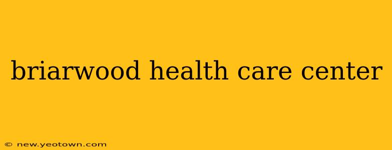 briarwood health care center