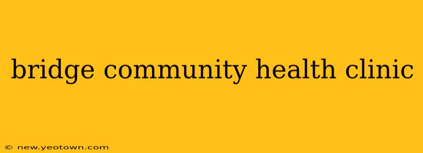 bridge community health clinic