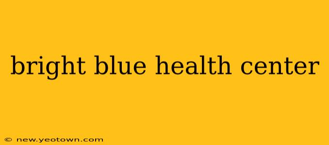 bright blue health center