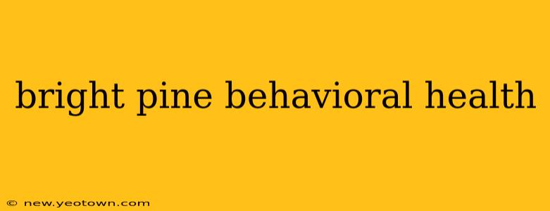 bright pine behavioral health
