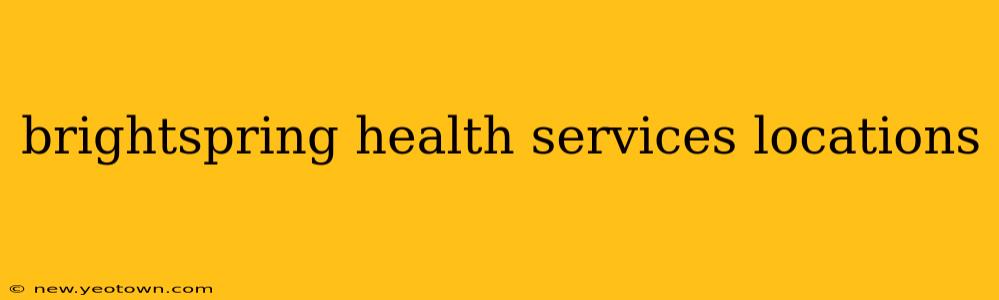 brightspring health services locations