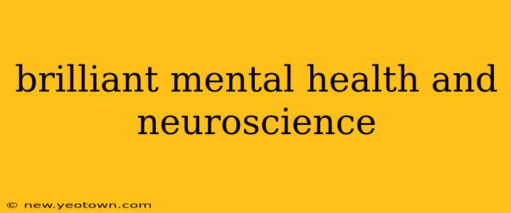brilliant mental health and neuroscience