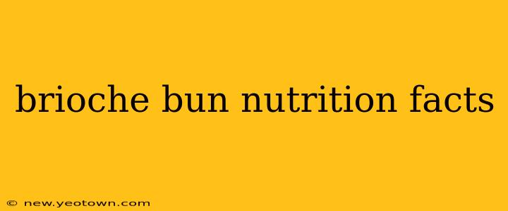 brioche bun nutrition facts
