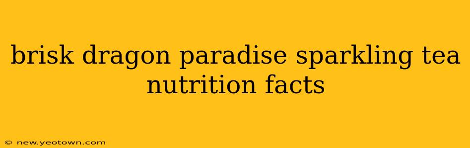 brisk dragon paradise sparkling tea nutrition facts