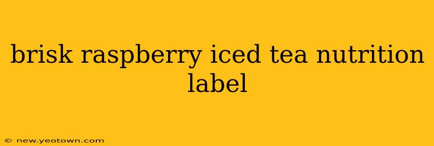 brisk raspberry iced tea nutrition label