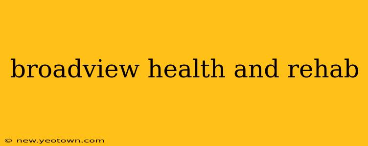 broadview health and rehab