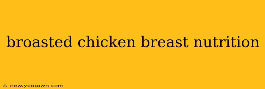 broasted chicken breast nutrition