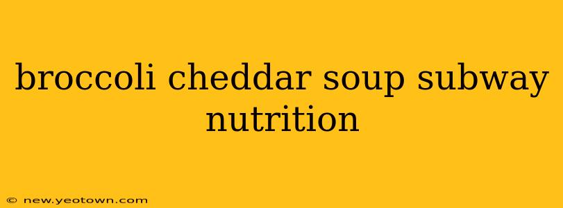 broccoli cheddar soup subway nutrition
