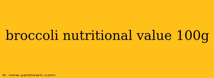 broccoli nutritional value 100g