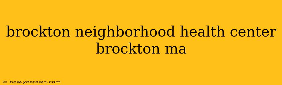 brockton neighborhood health center brockton ma