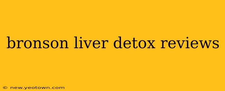 bronson liver detox reviews