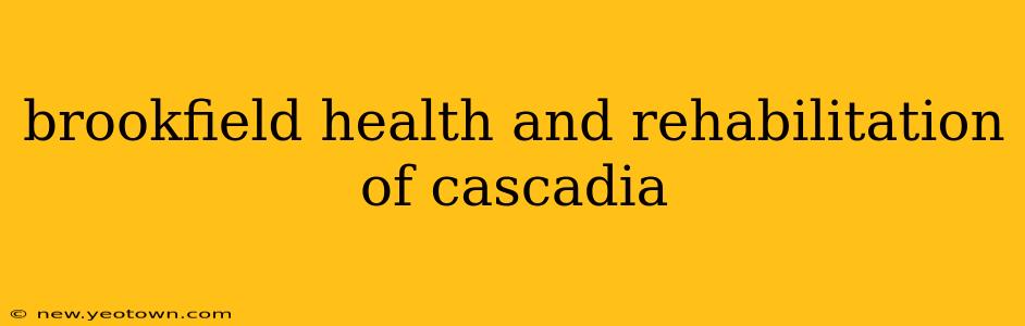brookfield health and rehabilitation of cascadia