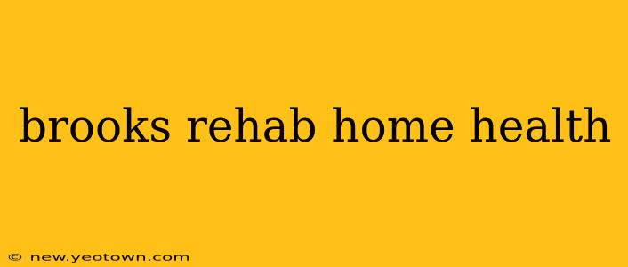 brooks rehab home health