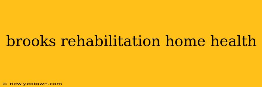 brooks rehabilitation home health