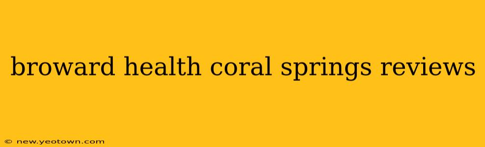 broward health coral springs reviews
