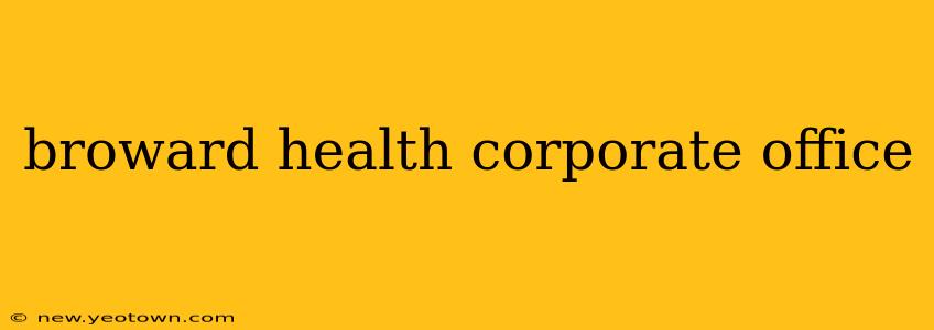 broward health corporate office