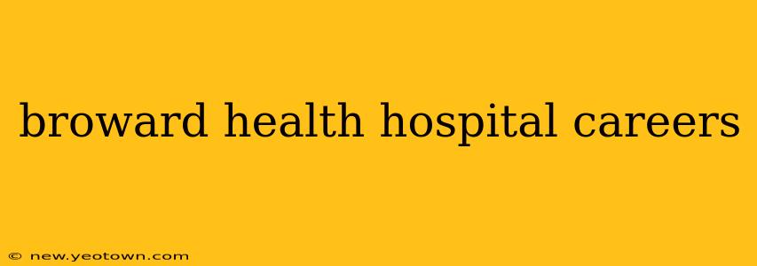 broward health hospital careers