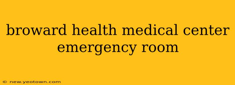 broward health medical center emergency room