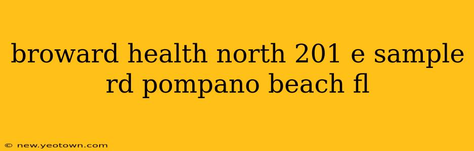 broward health north 201 e sample rd pompano beach fl