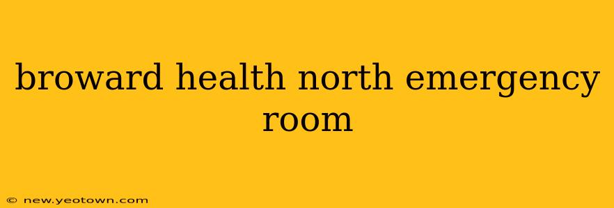 broward health north emergency room
