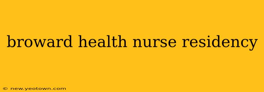 broward health nurse residency
