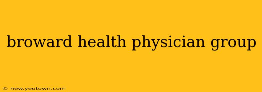 broward health physician group