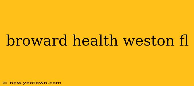 broward health weston fl