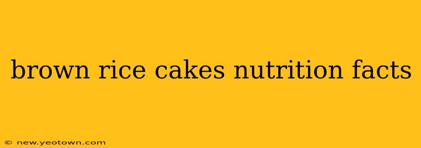 brown rice cakes nutrition facts