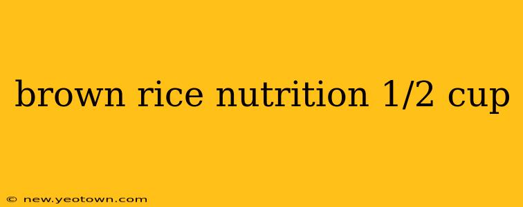 brown rice nutrition 1/2 cup