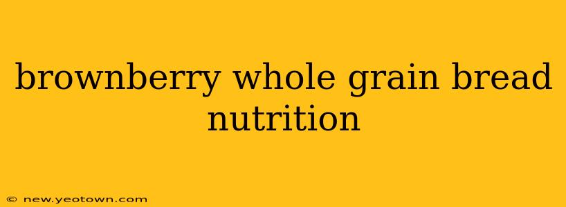 brownberry whole grain bread nutrition