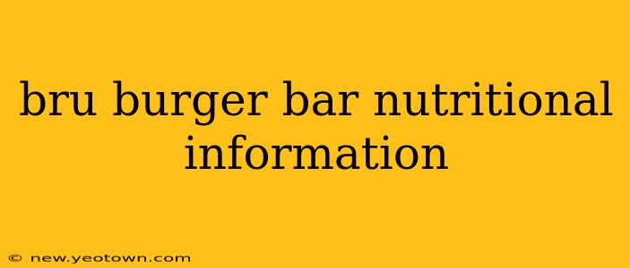 bru burger bar nutritional information