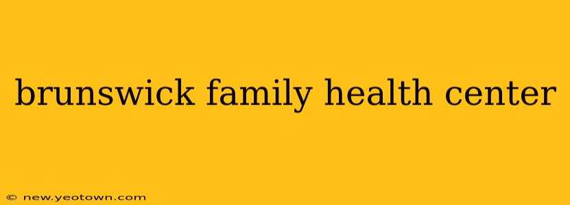 brunswick family health center