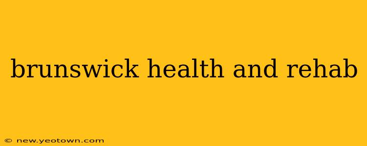 brunswick health and rehab