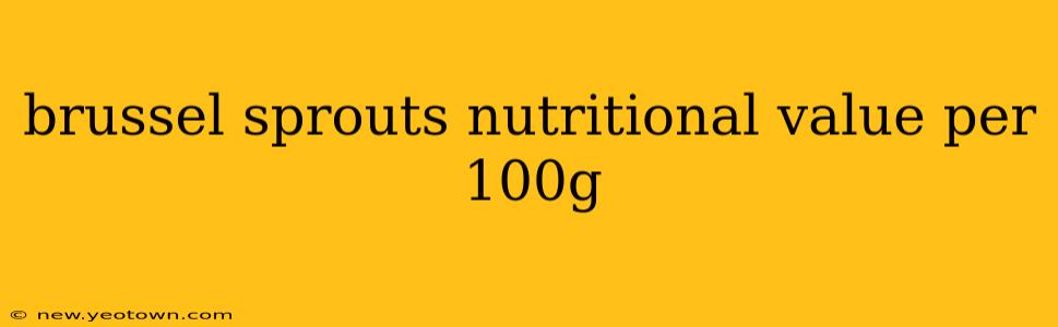 brussel sprouts nutritional value per 100g