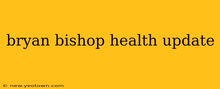 bryan bishop health update