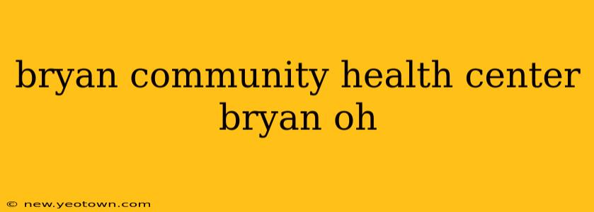 bryan community health center bryan oh