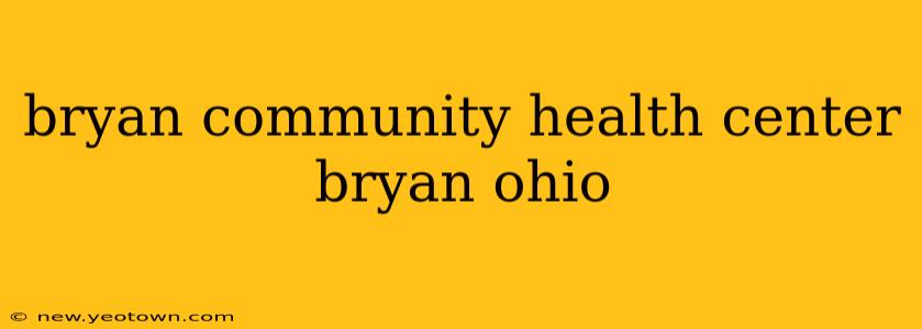 bryan community health center bryan ohio