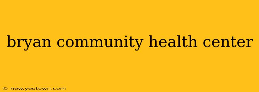 bryan community health center