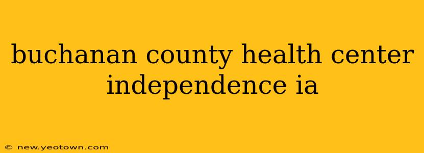 buchanan county health center independence ia