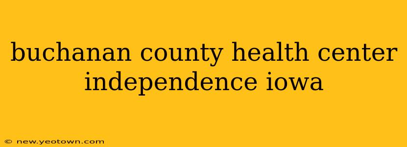 buchanan county health center independence iowa
