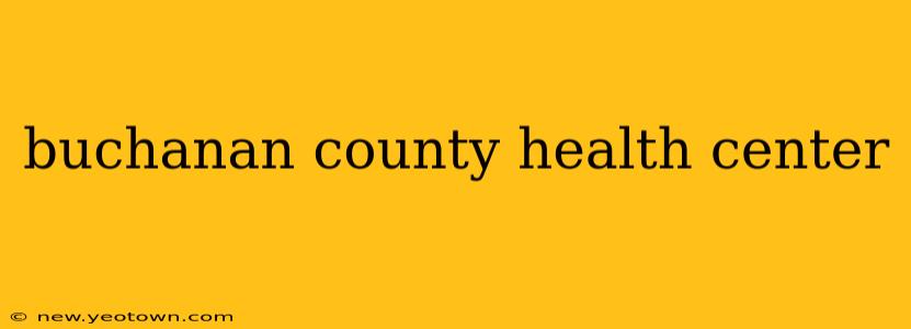 buchanan county health center