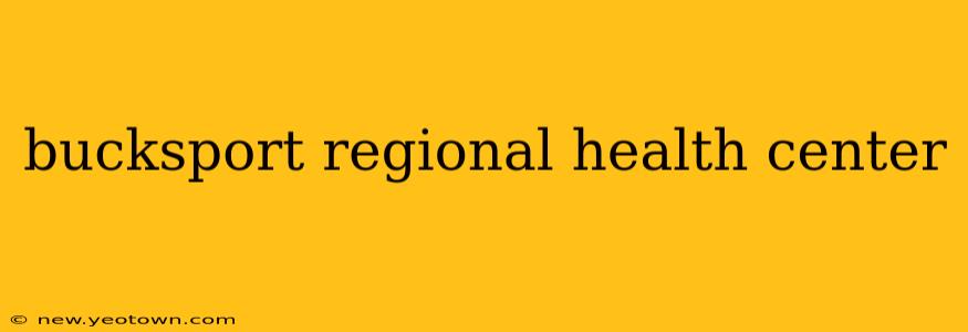 bucksport regional health center