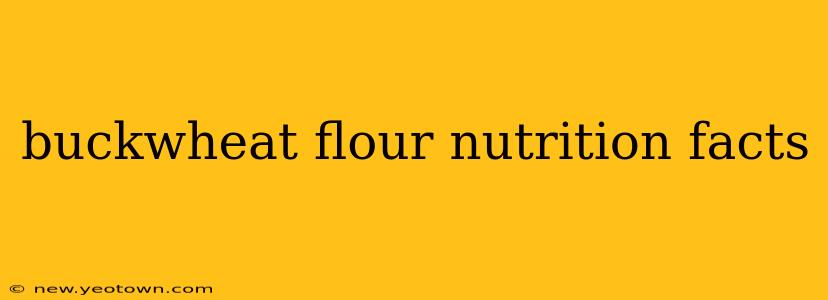 buckwheat flour nutrition facts