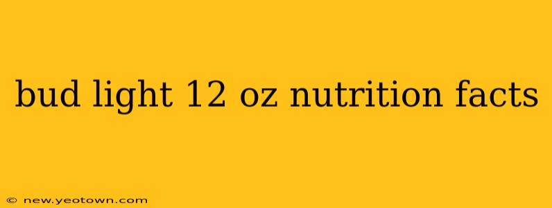 bud light 12 oz nutrition facts