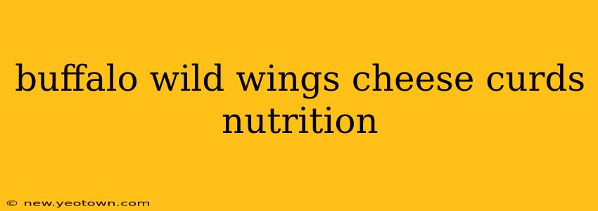 buffalo wild wings cheese curds nutrition
