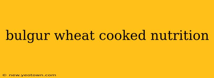 bulgur wheat cooked nutrition